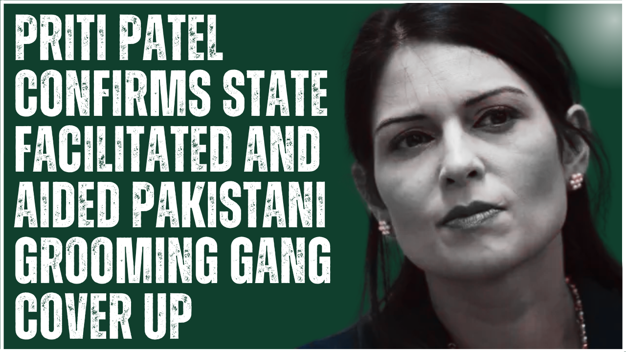 Priti Patel's Stunning Confession: The State Facilitated Industrial-Scale Child Rape