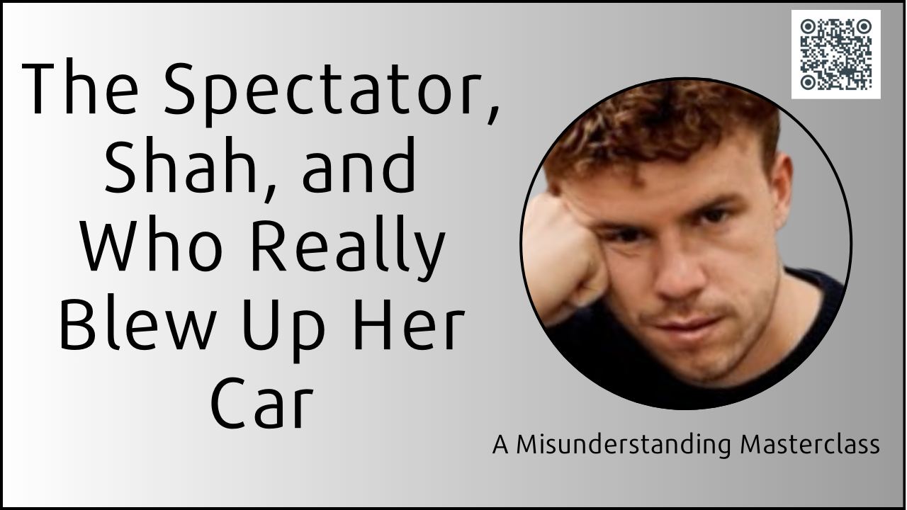 The Spectator, Shah, and Who Really Blew Up Her Car